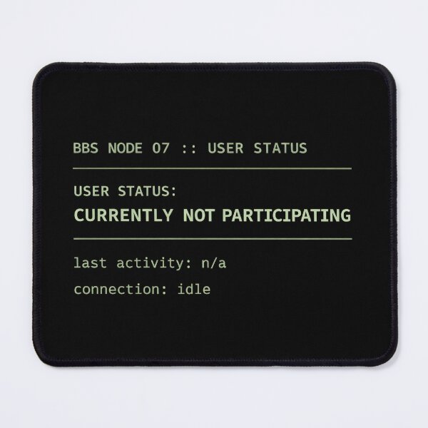 Item preview, Currently Not Participating – Retro BBS Terminal Status Humor designed and sold by Mad Factory Designs.