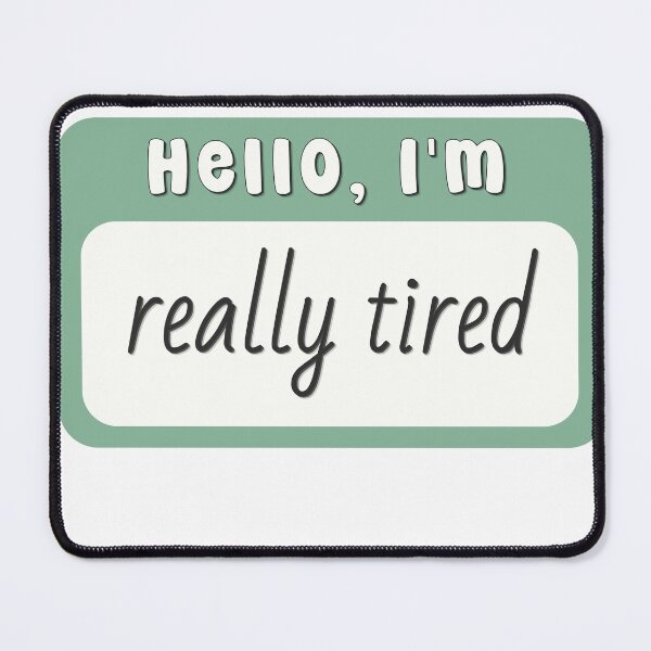 Item preview, Hello I'm Tired designed and sold by birdiesinc.