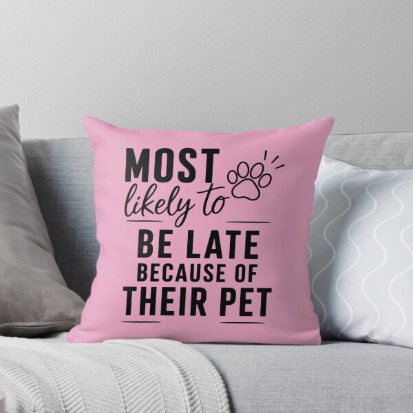Item preview, Most Likely To Be Late Because Of Their Pet (Black Text), Quirky Quote | designed and sold by Lotta Luxxa Lifestyle.