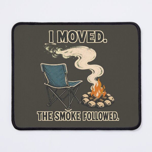 Item preview, I Moved The Smoke Followed Camping Humor designed and sold by webdev27.