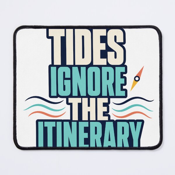 Item preview, Tides Ignore The Itinerary designed and sold by aihrgdesign.
