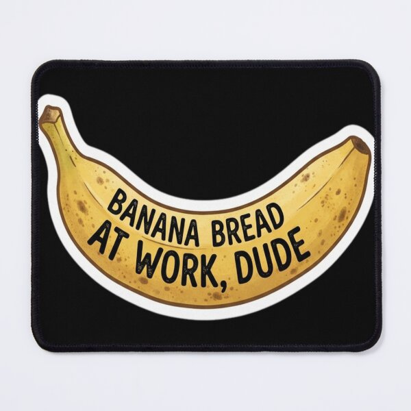 Item preview, Banana Bread At Work, Dude designed and sold by florancouriei.