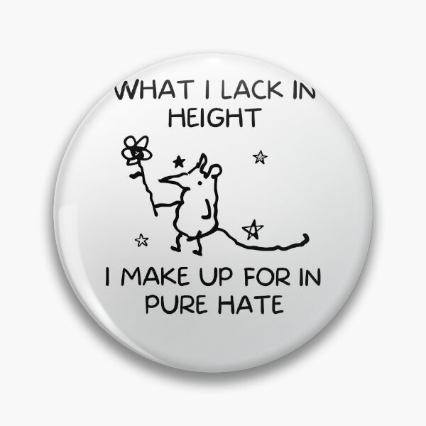 Item preview, I Make Up for in Pure Hate Mouse Ratty Fun designed and sold by nryum.