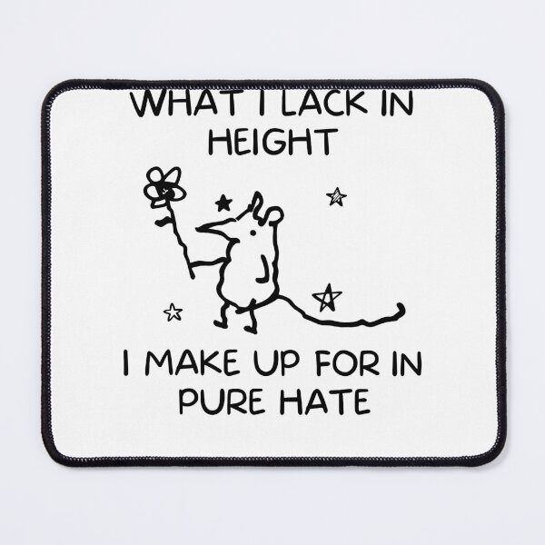 Item preview, I Make Up for in Pure Hate Mouse Ratty Fun designed and sold by nryum.