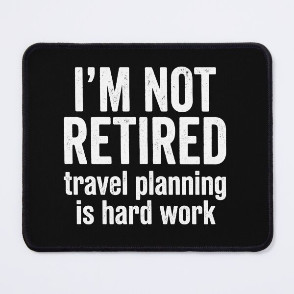 Item preview, I'm Not Retired Travel Planning Is Hard Work Retirement Traveler Planner designed and sold by Doodleoub.