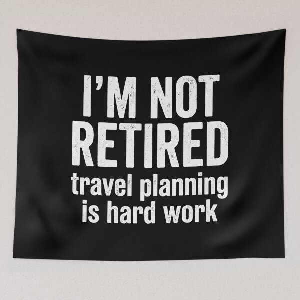 Item preview, I'm Not Retired Travel Planning Is Hard Work Retirement Traveler Planner designed and sold by Doodleoub.