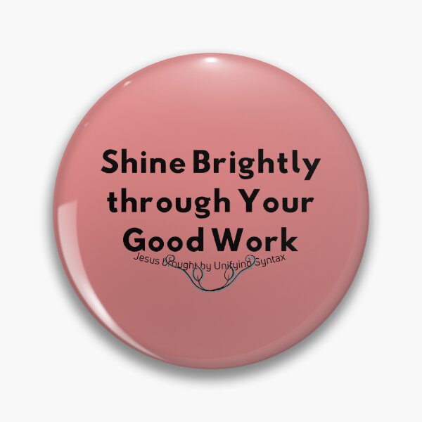 Item preview, Shine Brightly Through Your Good Work - Inspiring Minimalism Products designed and sold by UnifyingSyntax.