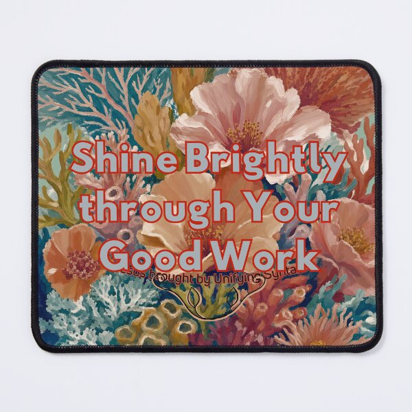 Item preview, Shine Brightly Through Your Good Work - Inspiring Minimalism Products designed and sold by UnifyingSyntax.