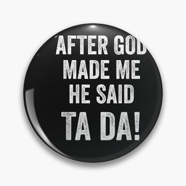 Item preview, After God Made Me He Said Ta Da Funny Christian Humor designed and sold by FrankIsabel.
