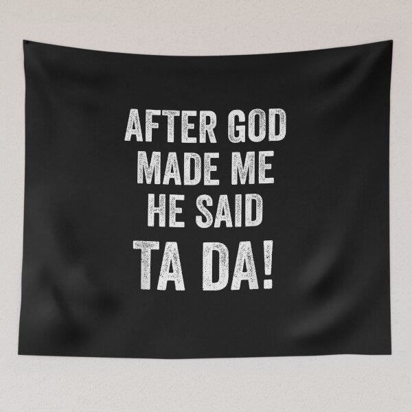 Item preview, After God Made Me He Said Ta Da Funny Christian Humor designed and sold by FrankIsabel.