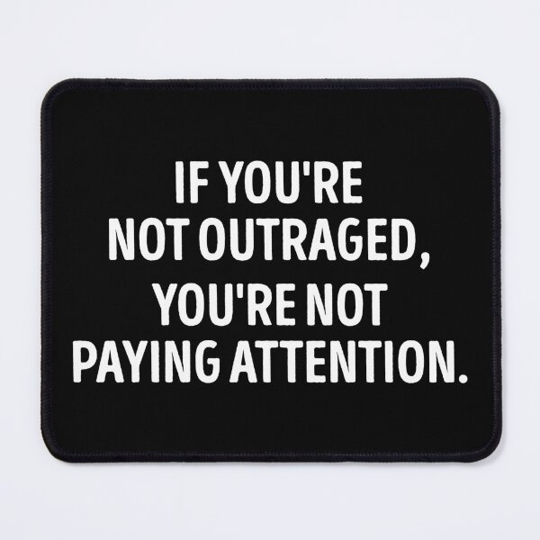 Item preview, If You Are Not Outraged You Are Not Paying Attention designed and sold by WhistleCloset.