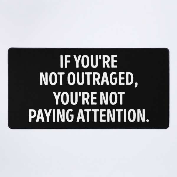 Item preview, If You Are Not Outraged You Are Not Paying Attention designed and sold by WhistleCloset.