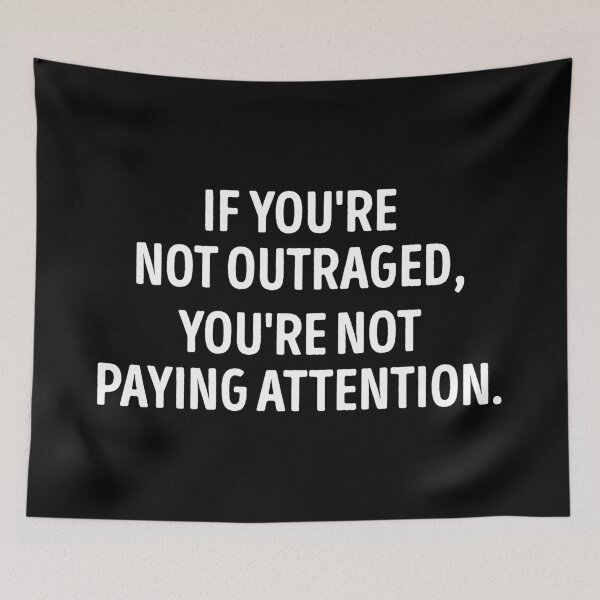 Item preview, If You Are Not Outraged You Are Not Paying Attention designed and sold by WhistleCloset.
