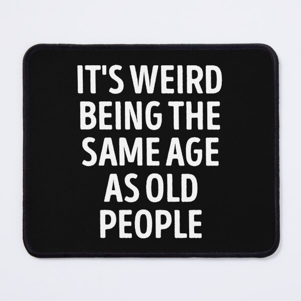 Item preview, It's Weird Being The Same Age As Old People Funny Slogan designed and sold by WhistleCloset.