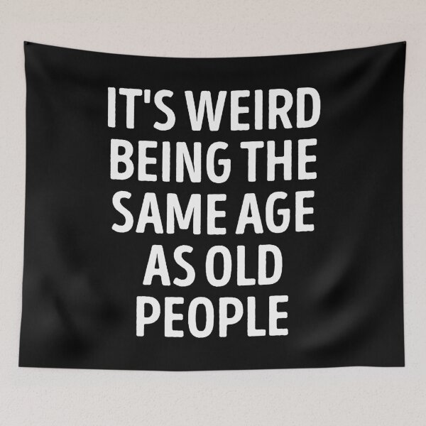 Item preview, It's Weird Being The Same Age As Old People Funny Slogan designed and sold by WhistleCloset.
