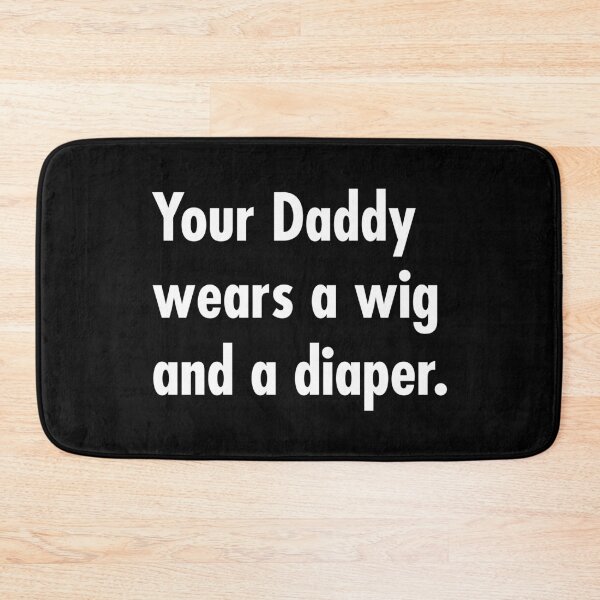 Item preview, Your Daddy wears a wig and a diaper designed and sold by Thelittlelord.