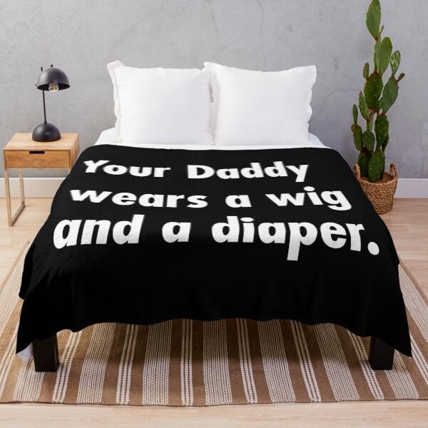 Item preview, Your Daddy wears a wig and a diaper designed and sold by Thelittlelord.