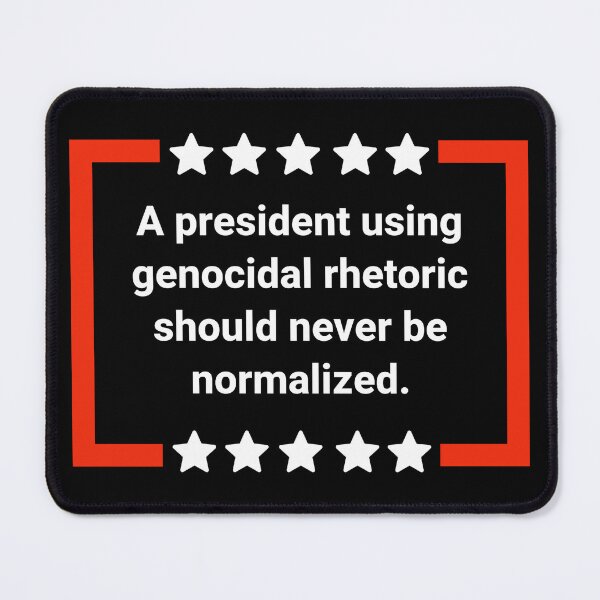 Item preview, A president using genocidal rhetoric should never be normalized. designed and sold by Rachel the Artist .
