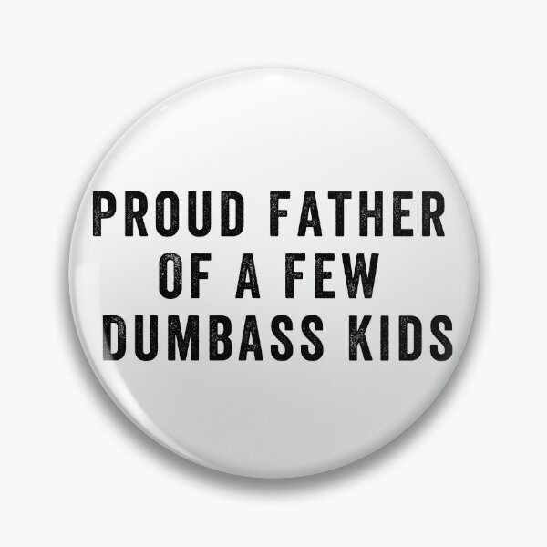 Item preview, Proud father of a few dumbass kids designed and sold by aponwao.