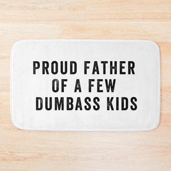 Item preview, Proud father of a few dumbass kids designed and sold by aponwao.