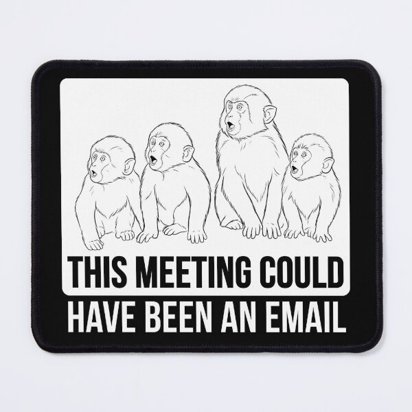 Item preview, This Meeting Could Have Been An Email Monkey designed and sold by CHERN-CHOM.