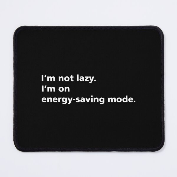 Item preview, I’m not lazy. I’m on energy-saving mode. Meme designed and sold by LiuTiuuu.
