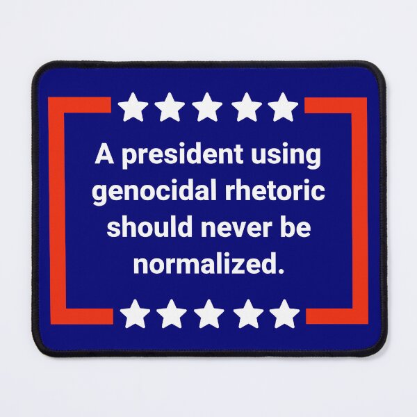 Item preview, A president using genocidal rhetoric should never be normalized. designed and sold by Rachel the Artist .