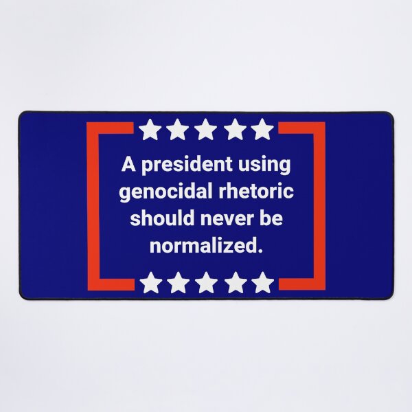 Item preview, A president using genocidal rhetoric should never be normalized. designed and sold by Rachel the Artist .