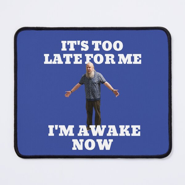 Item preview, It's too late for me, I'm awake now designed and sold by Primotees.