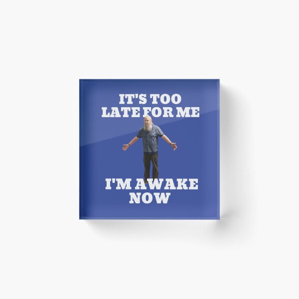 Item preview, It's too late for me, I'm awake now designed and sold by Primotees.