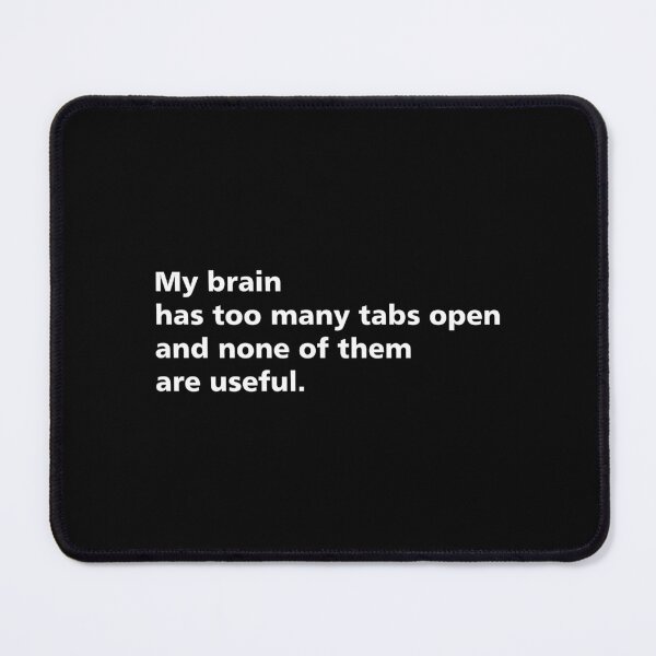 Item preview, My brain has too many tabs open, and none of them are useful. designed and sold by LiuTiuuu.