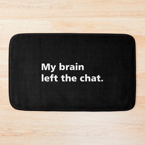 Item preview, My brain left the chat. dark humor meme designed and sold by LiuTiuuu.
