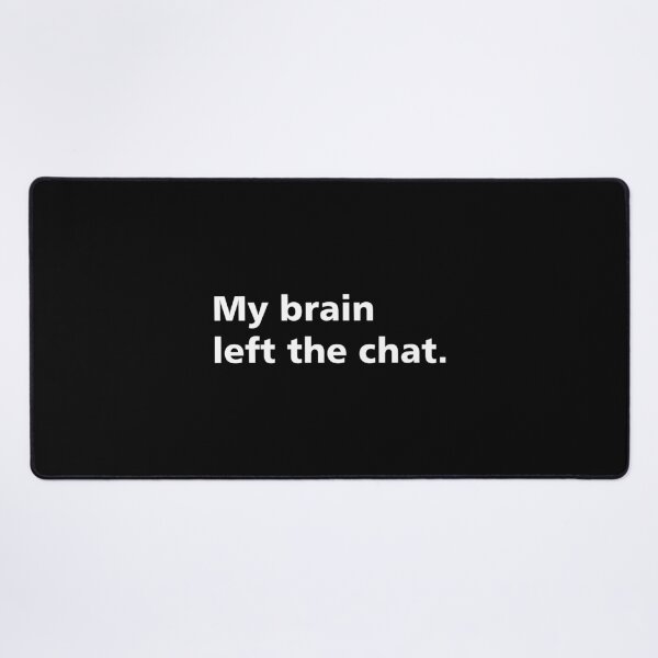 Item preview, My brain left the chat. dark humor meme designed and sold by LiuTiuuu.