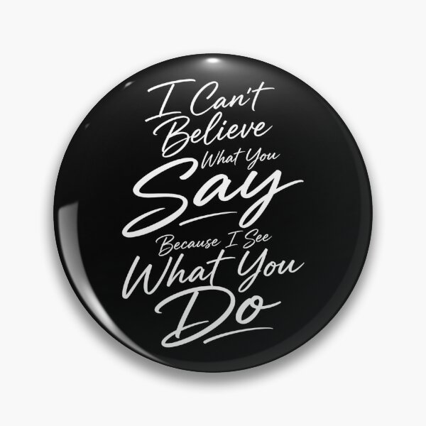 Item preview, I Can’t Believe What You Say Because I See What You Do – Christian Faith Quote Design designed and sold by PosiMCreations.
