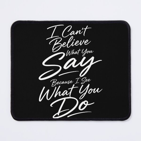 Item preview, I Can’t Believe What You Say Because I See What You Do – Christian Faith Quote Design designed and sold by PosiMCreations.