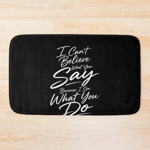 Item preview, I Can’t Believe What You Say Because I See What You Do – Christian Faith Quote Design designed and sold by PosiMCreations.