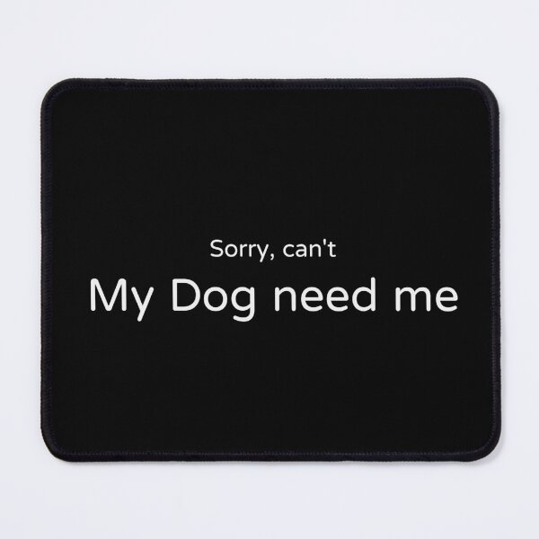 Item preview, Sorry Can't My Dog Needs Me Tee designed and sold by low battery meme design.