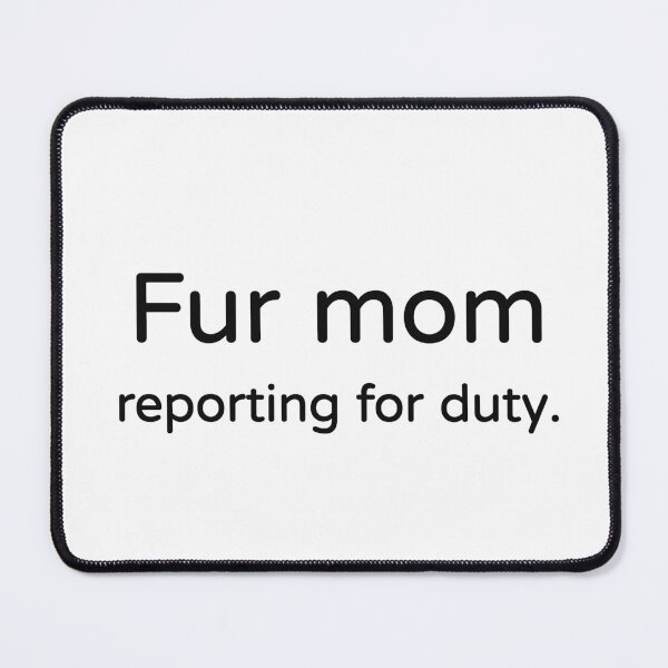 Item preview, Fur Mom Reporting For Duty Tee designed and sold by low battery meme design.