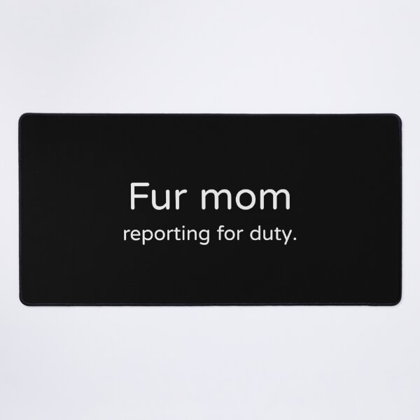 Item preview, Fur Mom Reporting For Duty Tee designed and sold by low battery meme design.