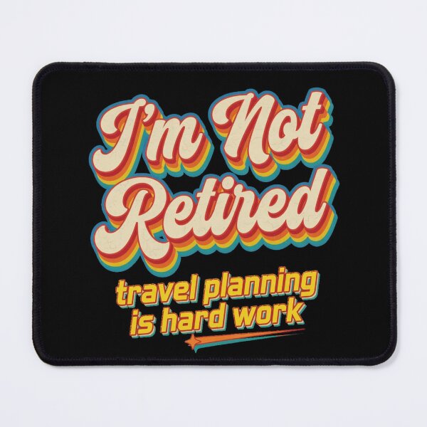 Item preview, I’m Not Retired Travel Planning Is Hard Work Retro designed and sold by CF_VintageDesign.