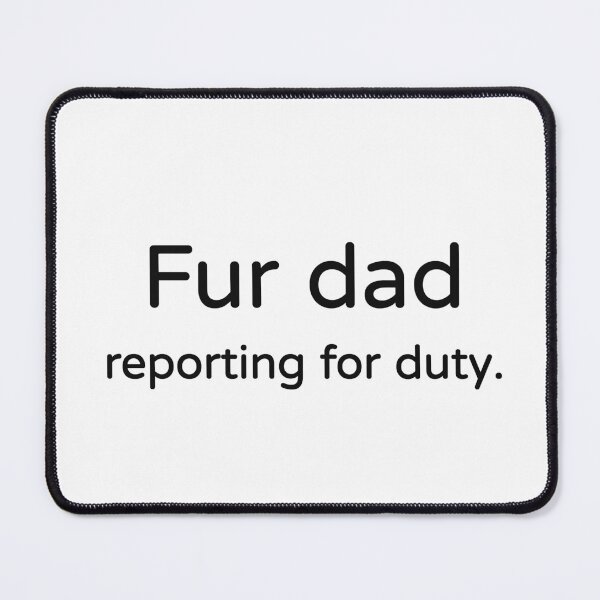 Item preview, Fur Dad Reporting For Duty Tee designed and sold by low battery meme design.