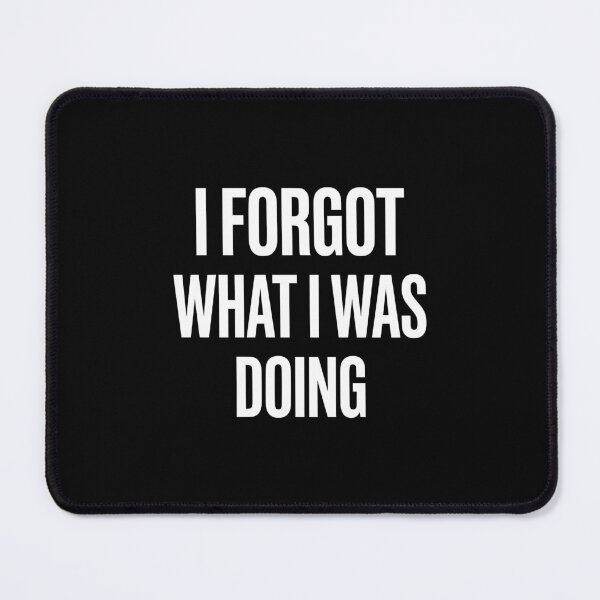 Item preview, Neurodivergent Humor I Forgot What I Was Doing AUG-295 designed and sold by noberic.