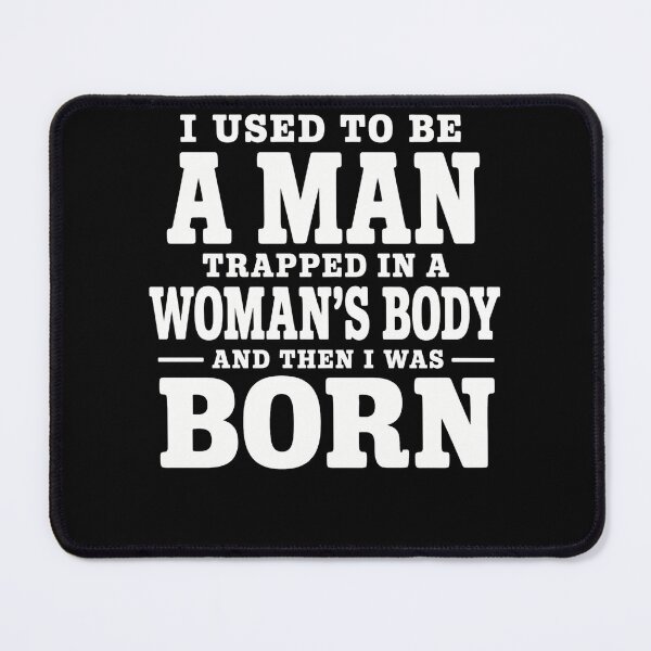 Item preview, I Used To Be A Man Trapped In A Woman’s Body And Then I Was Born – Funny Birth Joke Design designed and sold by PosiMCreations.