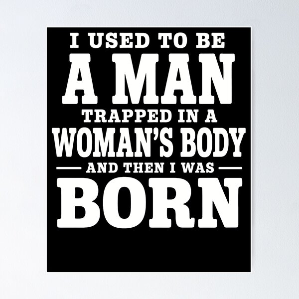 Item preview, I Used To Be A Man Trapped In A Woman’s Body And Then I Was Born – Funny Birth Joke Design designed and sold by PosiMCreations.
