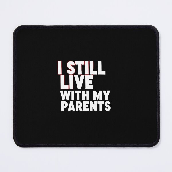 Item preview, I Still Live With My Parents Relatable Humor Adult Child Millennial designed and sold by PopStars1993.