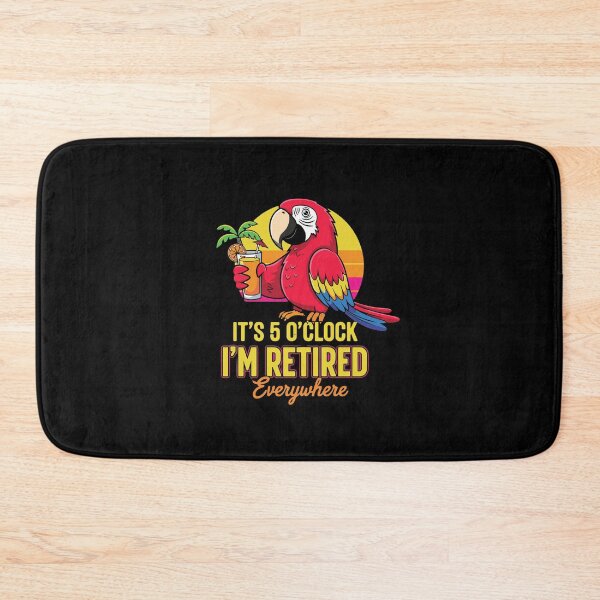 Item preview, It's 5 O'Clock I'm Retired Everywhere Parrot Retirement Senior Life Humor designed and sold by PopStars1993.