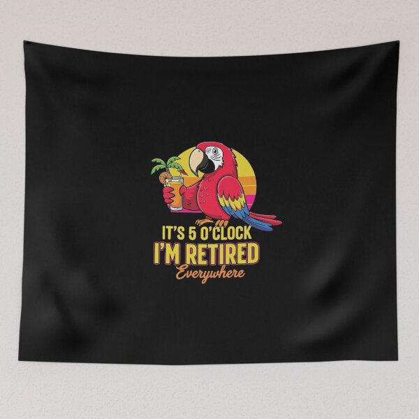 Item preview, It's 5 O'Clock I'm Retired Everywhere Parrot Retirement Senior Life Humor designed and sold by PopStars1993.