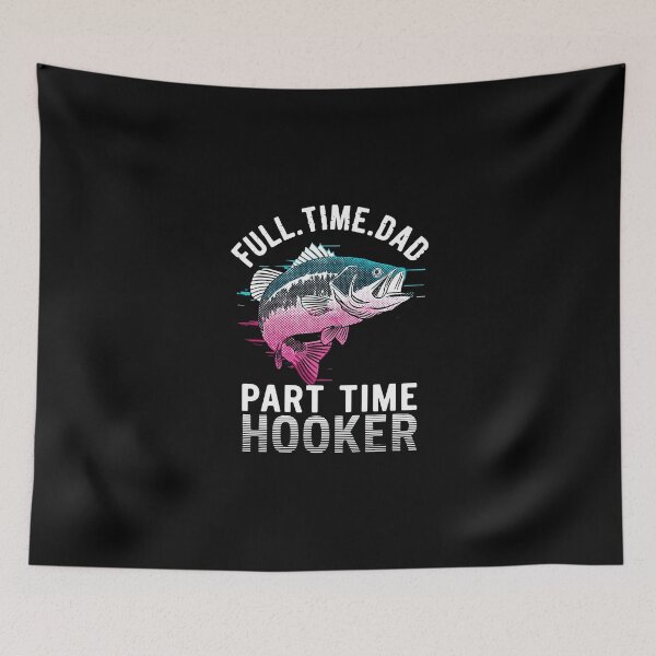 Item preview, Full Time Dad Part Time Hooker Fishing Father Fisherman designed and sold by PopStars1993.