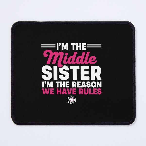 Item preview, I'm The Middle Sister I'm The Reason We Have Rules Funny Middle Sister Family Sibling Relationship designed and sold by PopStars1993.
