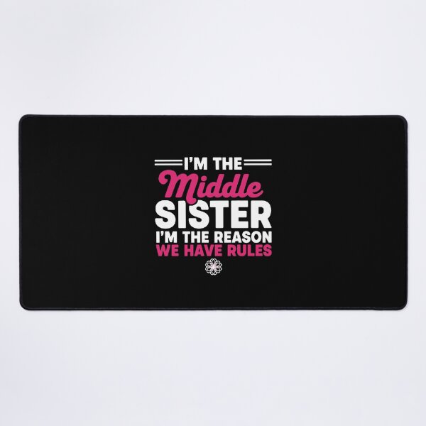 Item preview, I'm The Middle Sister I'm The Reason We Have Rules Funny Middle Sister Family Sibling Relationship designed and sold by PopStars1993.